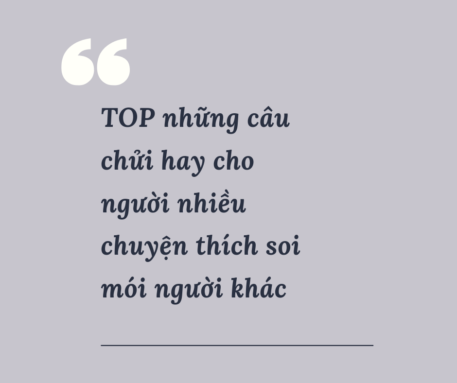 [TOP] Những câu chửi hay cho người nhiều chuyện thích soi mói | Tổng hợp những câu nói nhận đạo và đời sống hay nhất trên đời